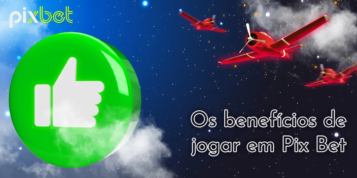 Lista de benefícios de jogar Aviator no Pix Bet Brasil