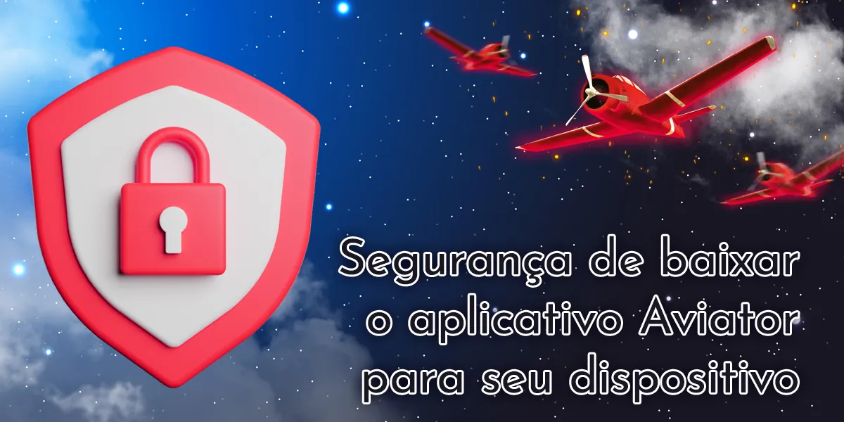 É seguro fazer o download do aplicativo Aviator em seu dispositivo?